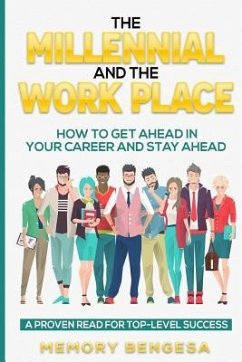 The Millennial and The Work Place: How to get ahead in your career and stay ahead - Bengesa, Memory