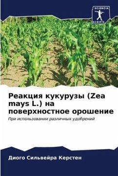 Reakciq kukuruzy (Zea mays L.) na powerhnostnoe oroshenie - Sil'wejra Kersten, Diogo