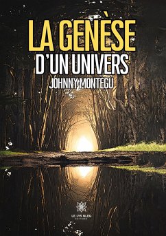 La genèse d'un univers - Johnny Montégu