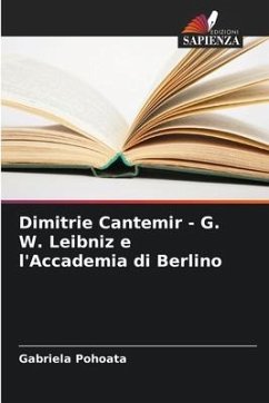 Dimitrie Cantemir - G. W. Leibniz e l'Accademia di Berlino - Pohoata, Gabriela