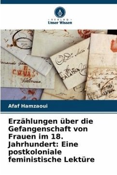 Erzählungen über die Gefangenschaft von Frauen im 18. Jahrhundert: Eine postkoloniale feministische Lektüre - Hamzaoui, Afaf