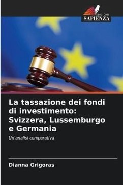 La tassazione dei fondi di investimento: Svizzera, Lussemburgo e Germania - Grigoras, Dianna