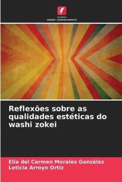 Reflexões sobre as qualidades estéticas do washi zokei - Morales González, Elia del Carmen;Arroyo Ortiz, Leticia