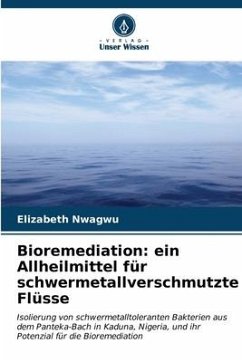 Bioremediation: ein Allheilmittel für schwermetallverschmutzte Flüsse - Nwagwu, Elizabeth