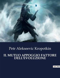 IL MUTUO APPOGGIO FATTORE DELL'EVOLUZIONE - Kropotkin, Petr Alekseevic