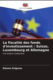 La fiscalité des fonds d'investissement : Suisse, Luxembourg et Allemagne