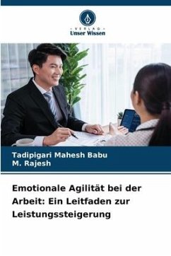 Emotionale Agilität bei der Arbeit: Ein Leitfaden zur Leistungssteigerung - Mahesh Babu, Tadipigari;Rajesh, M.