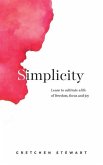 Simplicity: Cultivate a life of freedom, focus and joy.