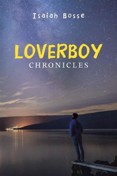 Loverboy Chronicles (eBook, ePUB) - Bosse, Isaiah