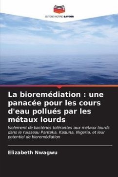 La bioremédiation : une panacée pour les cours d'eau pollués par les métaux lourds - Nwagwu, Elizabeth