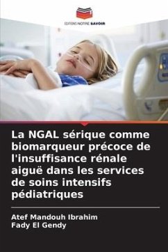 La NGAL sérique comme biomarqueur précoce de l'insuffisance rénale aiguë dans les services de soins intensifs pédiatriques - Mandouh Ibrahim, Atef;El Gendy, Fady