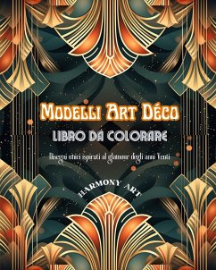 Modelli Art Déco Libro da colorare Disegni unici ispirati al glamour degli anni Venti - Art, Harmony
