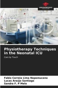 Physiotherapy Techniques in the Neonatal ICU - Correia Lima Nepomuceno, Fabio;Santiago, Lucas Araújo;Melo, Sandra F. P