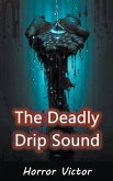 The Deadly Drip Sound