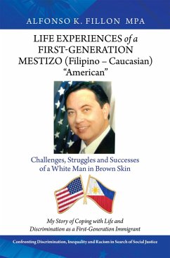 Life Experiences of a First-Generation Mestizo (Filipino - Caucasian) "American" (eBook, ePUB) Life Experiences of a First-Generation Mestizo (Filipino - Caucasian) "American" (eBook, ePUB)