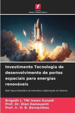 Investimento Tecnologia de desenvolvimento de portos espaciais para energias renováveis - Gunadi, Brigadir J. TNI Iswan;Damayanti, Dian;Bernanthos, Prof. Ir. H. B.