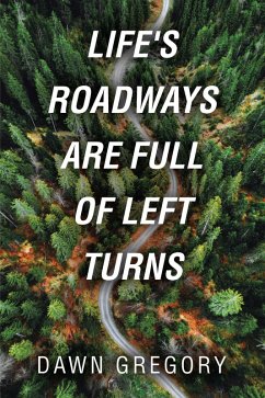 Life's Roadways are Full of Left Turns (eBook, ePUB) - Gregory, Dawn