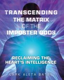 Transcending the Matrix of the Imposter Gods (eBook, ePUB) Transcending the Matrix of the Imposter Gods (eBook, ePUB)