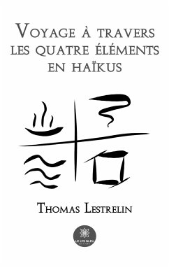 Voyage à travers les quatre éléments en haïkus - Thomas Lestrelin