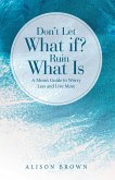 Don't Let What If? Ruin What Is (eBook, ePUB)