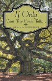 If Only That Tree Could Talk ... (eBook, ePUB) If Only That Tree Could Talk ... (eBook, ePUB)