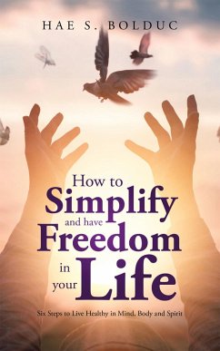 How to Simplify and Have Freedom in Your Life (eBook, ePUB) - Bolduc, Hae S.