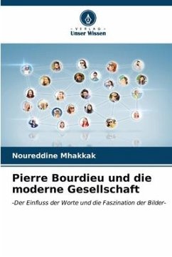 Pierre Bourdieu und die moderne Gesellschaft - Mhakkak, Noureddine