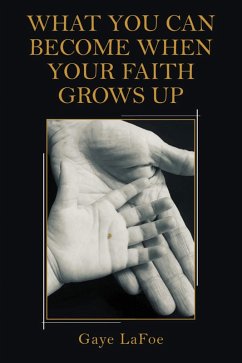 Cover What You Can Become When Your Faith Grows Up (eBook, ePUB)