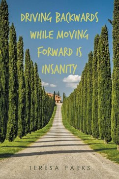 Driving Backwards While Moving Forward Is Insanity (eBook, ePUB)