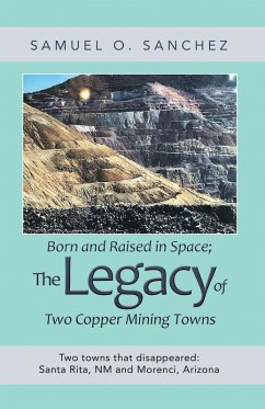 Born and Raised in Space; the Legacy of Two Copper Mining Towns (eBook, ePUB) - Sanchez, Samuel O