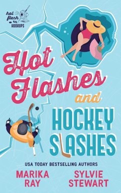 Hot Flashes and Hockey Slashes - Ray, Marika; Stewart, Sylvie