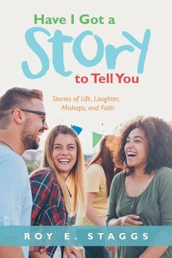 Have I Got a Story to Tell You (eBook, ePUB) - Staggs, Roy E.