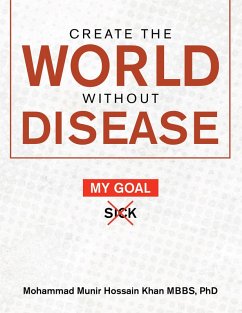 Create the World Without Disease (eBook, ePUB) - Khan Mbbs, Mohammad Munir Hossain