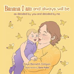 Banana I am and always will be (eBook, ePUB) - Dotson, Kaye Bennett