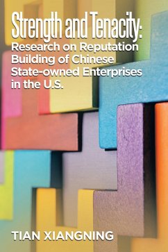 Strength and Tenacity: Research on Reputation Building of Chinese State-Owned Enterprises in the U.S. (eBook, ePUB)