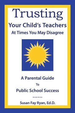 Trusting Your Child's Teachers: at Times You May Disagree (eBook, ePUB) Trusting Your Child's Teachers: at Times You May Disagree (eBook, ePUB)