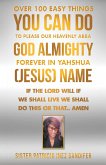 Over 100 Easy Things You Can Do to Please Our Heavenly Abba God Almighty Forever in Yahshua (Jesus) Name (eBook, ePUB)