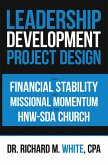 A Leadership Development Project Design for Financial Stability and Missional Momentum at the Hnw-Sda Church (eBook, ePUB)