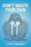 Don't Waste Your Pain (eBook, ePUB)