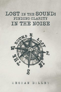 Lost in the Sound: Finding Clarity in the Noise (eBook, ePUB) - Dilley, Meghan