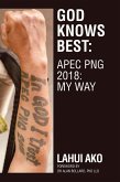 God Knows Best: Apec Png 2018: My Way (eBook, ePUB)