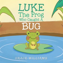 Luke the Frog Who Caught a Bug (eBook, ePUB) - Williams, Grace