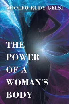 The Power of a Woman's Body (eBook, ePUB) - Gelsi, Adolfo Rudy