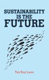 Sustainability Is the Future (eBook, ePUB) Sustainability Is the Future (eBook, ePUB)