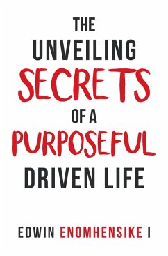 The Unveiling Secrets of a Purposeful Driven Life (eBook, ePUB) - Enomhensike I, Edwin