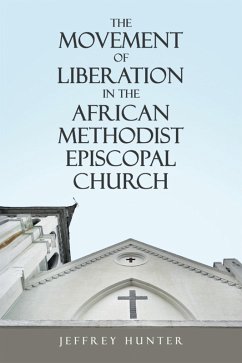 The Movement of Liberation in the African Methodist Episcopal Church (eBook, ePUB) - Hunter, Jeffrey