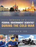 Memoirs of a Federal Government Scientist During the Cold War (eBook, ePUB) Memoirs of a Federal Government Scientist During the Cold War (eBook, ePUB)