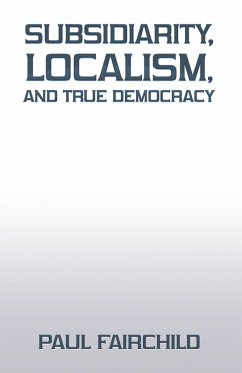 Subsidiarity, Localism, and True Democracy (eBook, ePUB)
