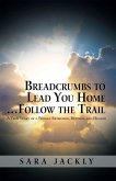 Breadcrumbs to Lead You Home ... Follow the Trail (eBook, ePUB)