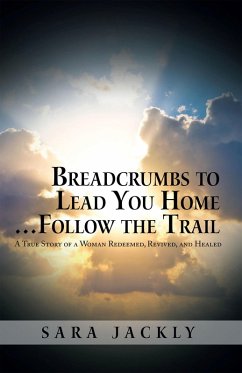 Breadcrumbs to Lead You Home ... Follow the Trail (eBook, ePUB) - Jackly, Sara